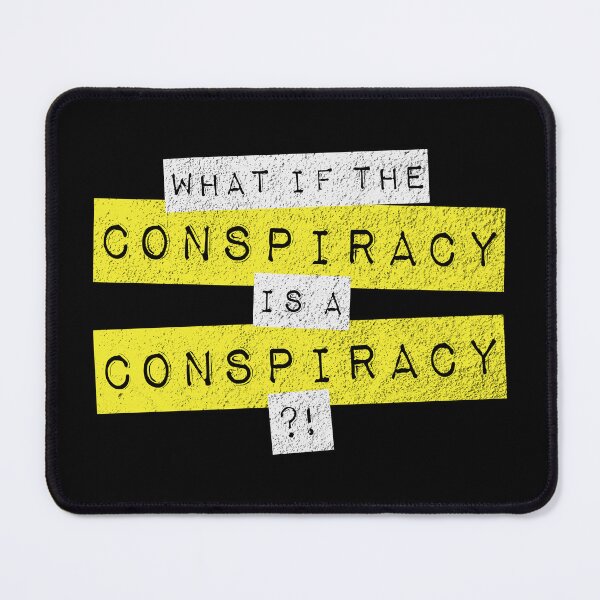 Item preview, What if the conspiracy is a conspiracy?! designed and sold by WintersunDesign.
