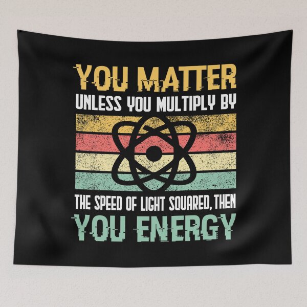 Item preview, Science Quote Gift, You Matter, You Energy Classic . designed and sold by huftyfnruppe.
