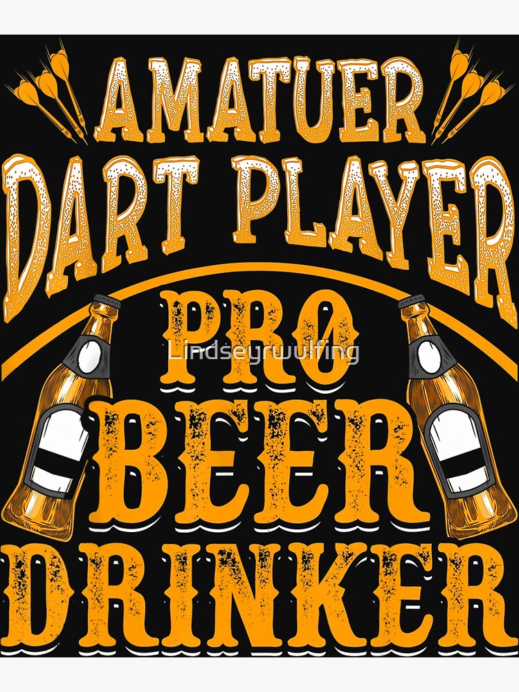 "Amatuer Dart Player Pro Beer Drinker Funny Darting" Poster for Sale by