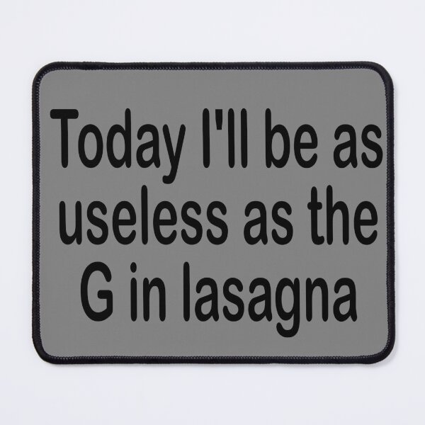 Item preview, Today I'll be as useless as the G in lasagna designed and sold by Becky Hunter.