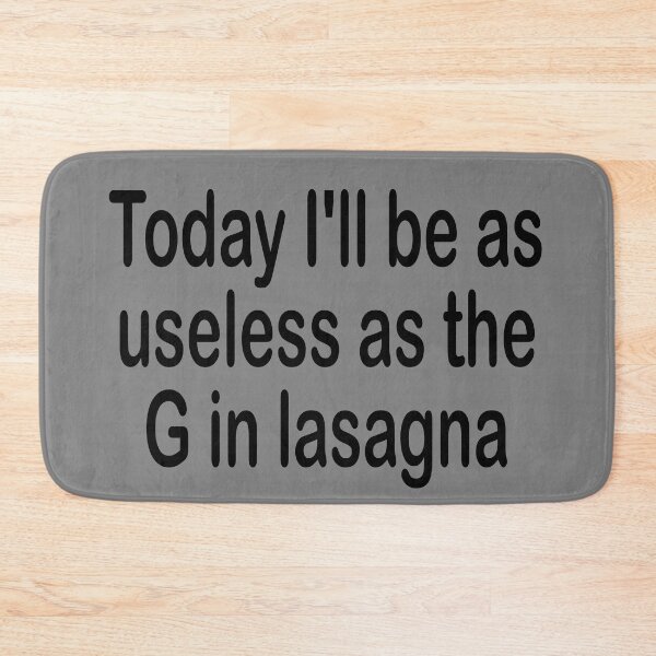 Item preview, Today I'll be as useless as the G in lasagna designed and sold by Becky Hunter.