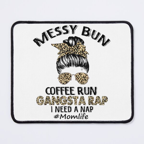 Item preview, Messy Bun Coffee Run Gangsta Rap Mom Life Hair Leopard designed and sold by Kezichy.