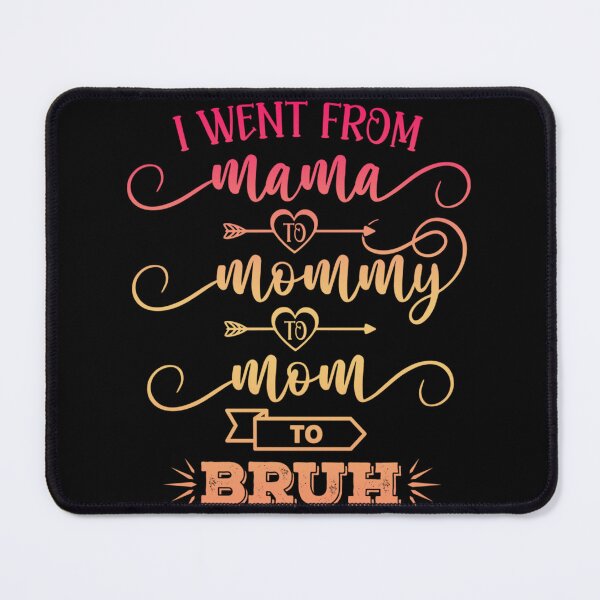 Item preview, I Went From Mama to Mommy to Mom to Bruh Funny Mother Gag designed and sold by Kezichy.