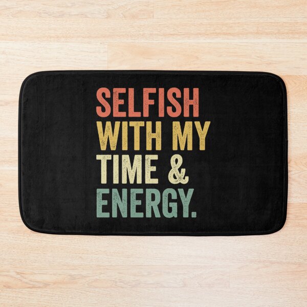 Item preview, Selfish With My Time & Energy Essential . designed and sold by huftyfnruppe.