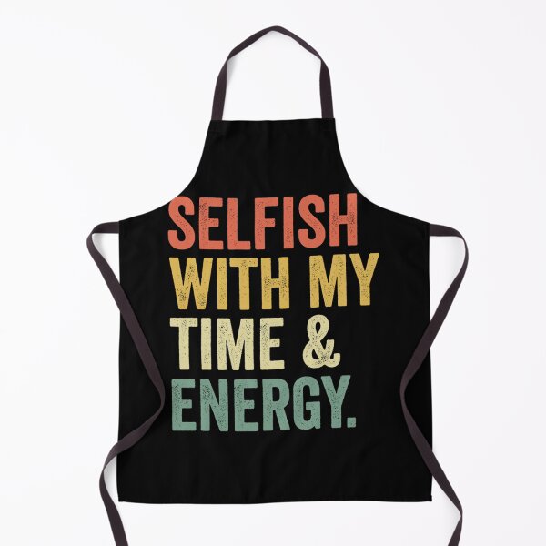 Item preview, Selfish With My Time & Energy Essential . designed and sold by huftyfnruppe.