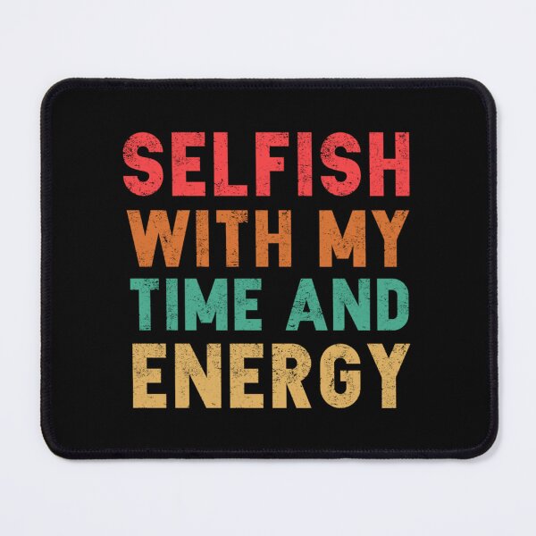 Item preview, Selfish With My Time & Energy,funnny game Classic . designed and sold by huftyfnruppe.