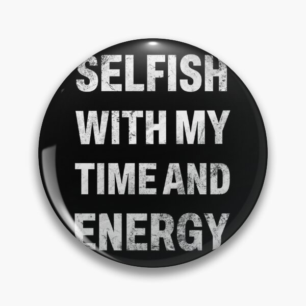 Item preview, Selfish with my time and energy  Classic . designed and sold by huftyfnruppe.