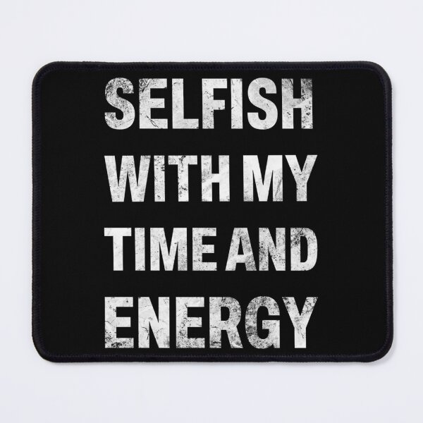 Item preview, Selfish with my time and energy  Classic . designed and sold by huftyfnruppe.