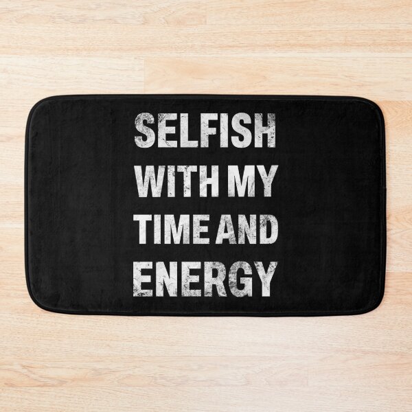 Item preview, Selfish with my time and energy  Classic . designed and sold by huftyfnruppe.