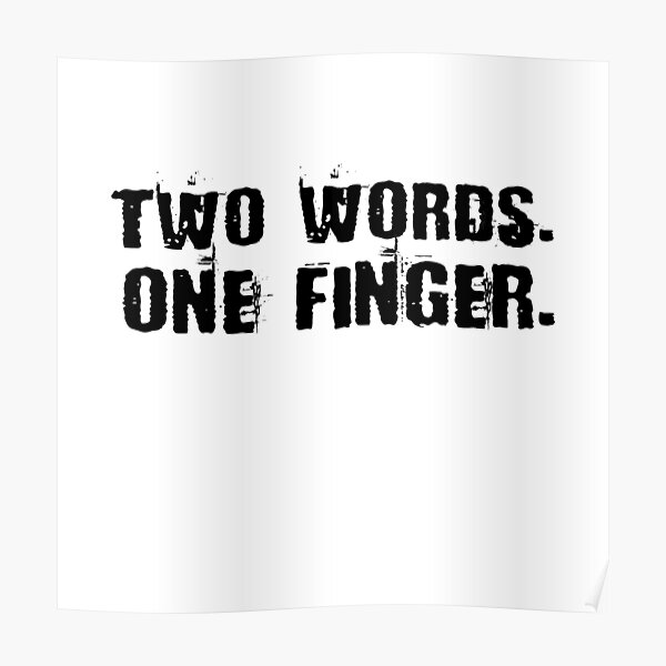 Two Words One Finger Poster For Sale By Goodlife2 Redbubble 3706