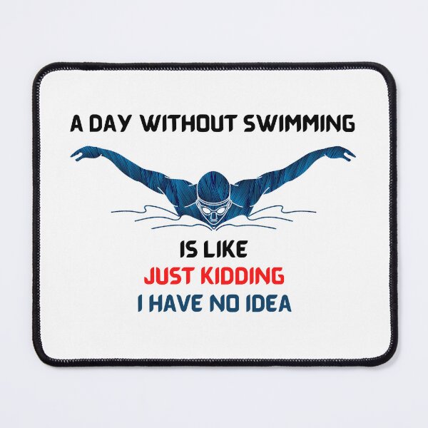 Item preview, A Day Without Swimming Is Like Just Kidding I Have No Idea designed and sold by theredsharp.