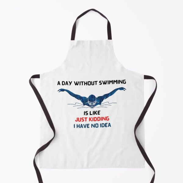 Item preview, A Day Without Swimming Is Like Just Kidding I Have No Idea designed and sold by theredsharp.
