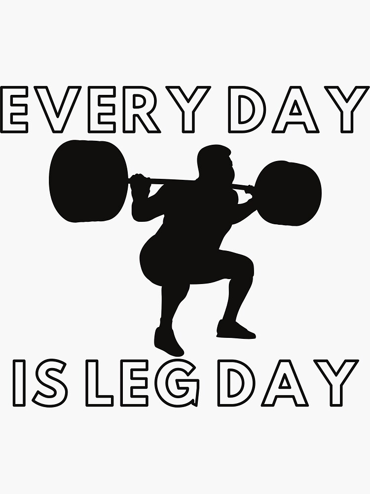 "Every Day Is Leg Day" Sticker by GymHoodies Redbubble