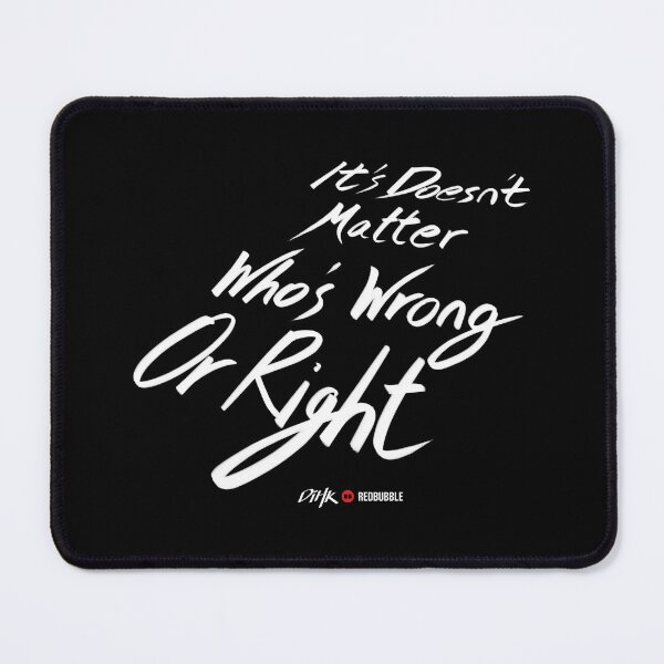 Item preview, It Doesn't Matter Who's Wrong Or Right (Dark Background) designed and sold by DiHK.