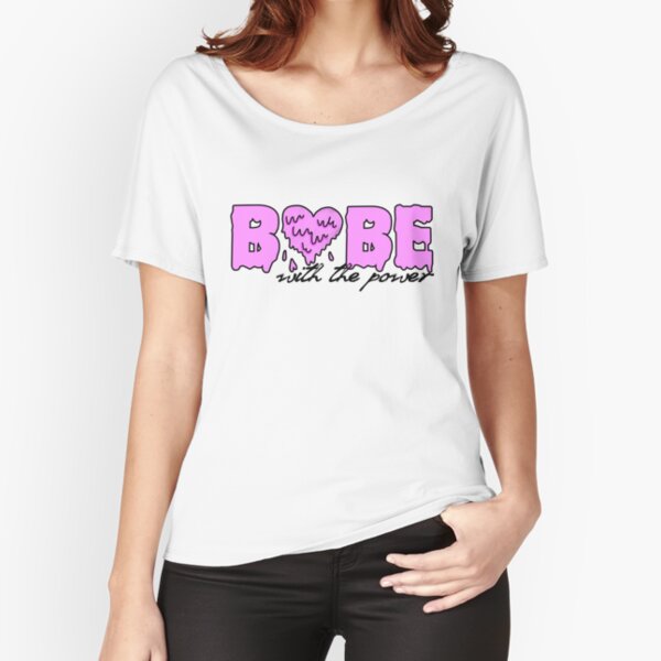 Babe With The Power Relaxed Fit T-Shirt