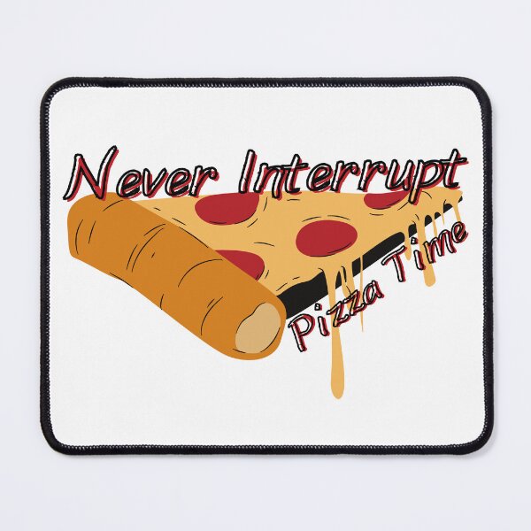 Item preview, Never Interrupt Pizza Time - Never Stop Me Eating Pizza designed and sold by SayWhatYouFeel.
