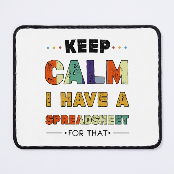 Item preview, keep calm i have a spreadsheet for that designed and sold by KeithOdwin.