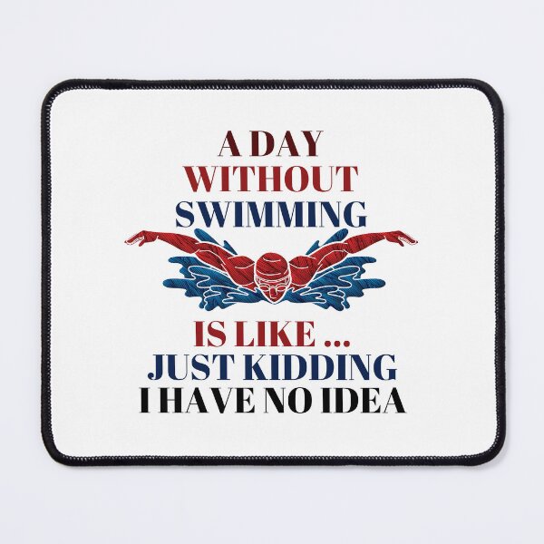 Item preview, A Day Without Swimming Is Like Just Kidding I Have No Idea designed and sold by theredsharp.