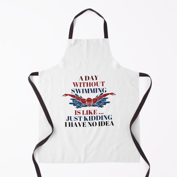 Item preview, A Day Without Swimming Is Like Just Kidding I Have No Idea designed and sold by theredsharp.