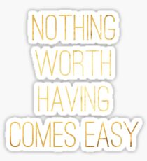 Quotable Mugs - Nothing Worth Having... - Inspiring & Motivational Quotes Best Gift for Men, Women Sticker