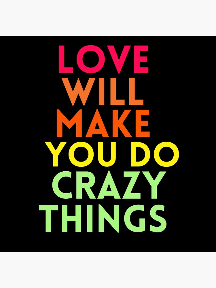 love-will-make-you-do-crazy-things-sticker-by-sureshdas1995-redbubble