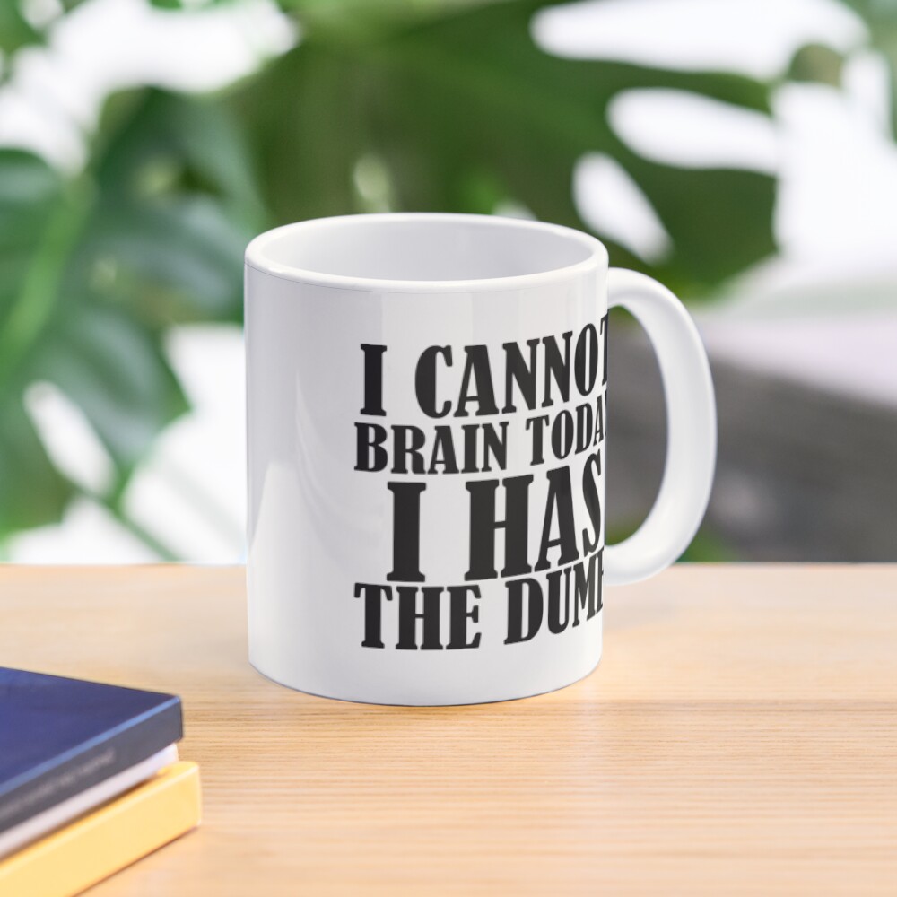 I Cannot Brain Today I Has The Dumb Coffee Mug For Sale By Divertions Redbubble