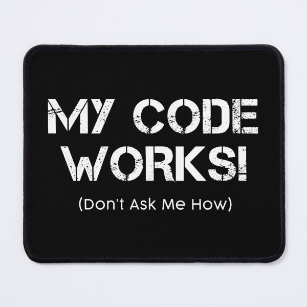 Artikelvorschau, Mein Code funktioniert! Frag mich nicht wie - Lustige Programmierer-Sprüche entworfen und verkauft von deepan chandrasekaran.