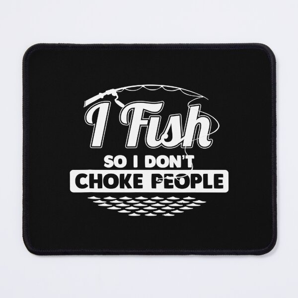 Item preview, I Fish So I Don't Choke People Funny Sayings Fishing designed and sold by BremeKen.