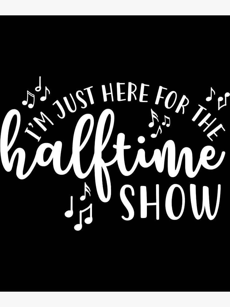  I'm Just Here For The Halftime Show Band Football