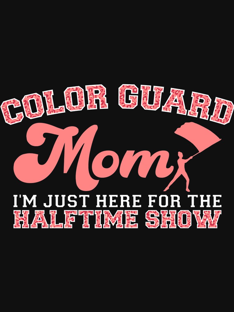 Color Guard Mom Im Just Here For The Halftime Show Lightweight