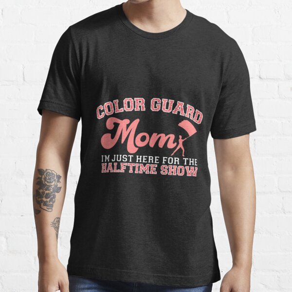 : Color Guard Mom Im Just Here For The Halftime Show T-Shirt :  Clothing, Shoes & Jewelry