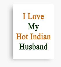 I Love My Hot Indian Husband Canvas Print