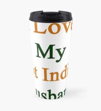I Love My Hot Indian Husband Travel Mug
