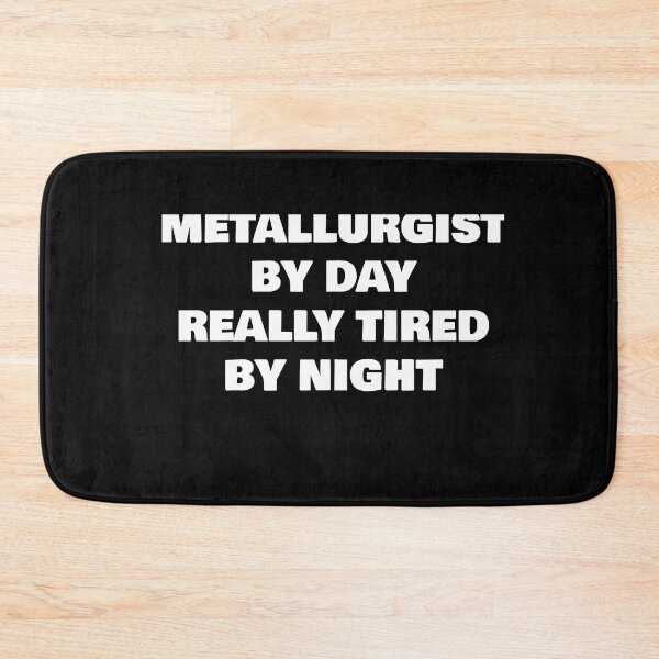 Item preview, METALLURGIST BY DAY REALLY TIRED BY NIGHT designed and sold by joebrad.