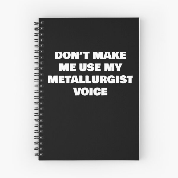 Item preview, DON’T MAKE ME USE MY METALLURGIST VOICE designed and sold by joebrad.