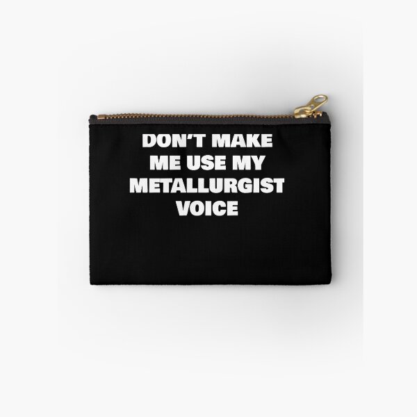 Item preview, DON’T MAKE ME USE MY METALLURGIST VOICE designed and sold by joebrad.