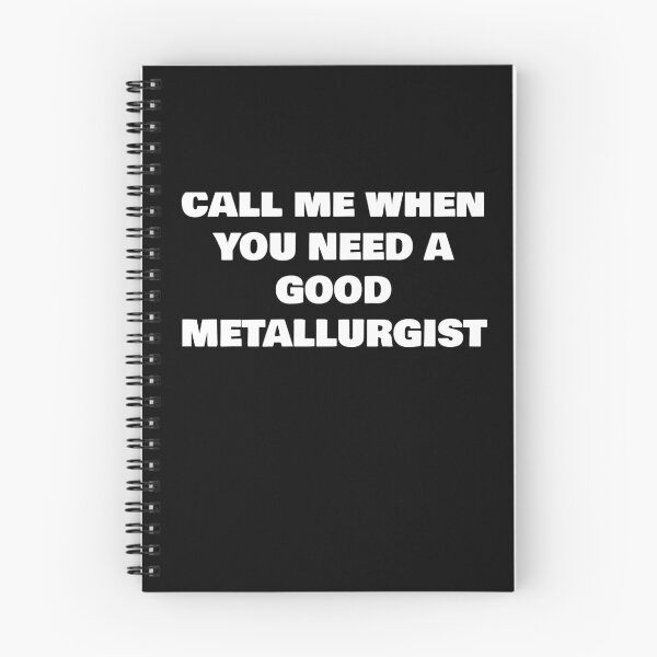 Item preview, CALL ME WHEN YOU NEED A GOOD METALLURGIST designed and sold by joebrad.