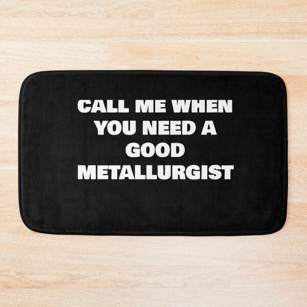 Item preview, CALL ME WHEN YOU NEED A GOOD METALLURGIST designed and sold by joebrad.