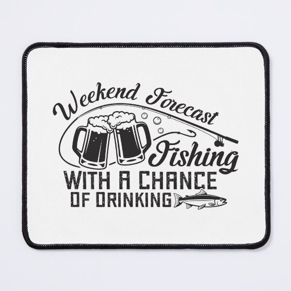 Item preview, Weekend Forecast Fishing With A Chance Of Drinking designed and sold by 397HOUSE Your happy time.
