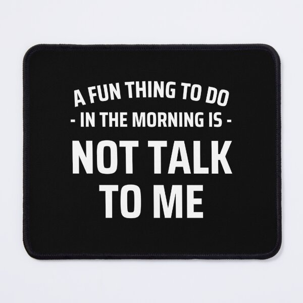 Item preview, A Fun Thing To Do In the Morning Is Not Talk To Me designed and sold by jelgavia.