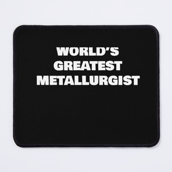 Item preview, WORLD’S GREATEST METALLURGIST designed and sold by joebrad.