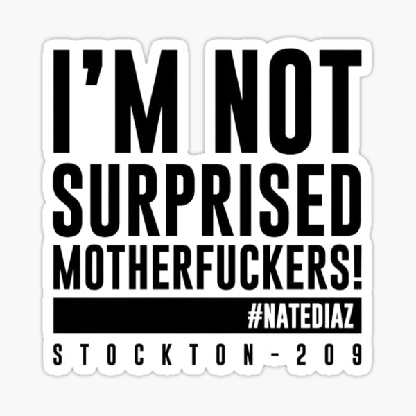 "Nate Diaz I'm Not Surprised Motherfuckers - Diaz Brothers - 209 ...