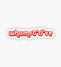 whomst'd've Sticker