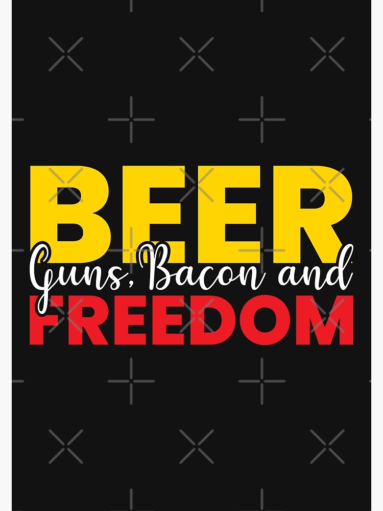 "Beer guns, Bacon and freedom (2)" Poster for Sale by BestDesigners