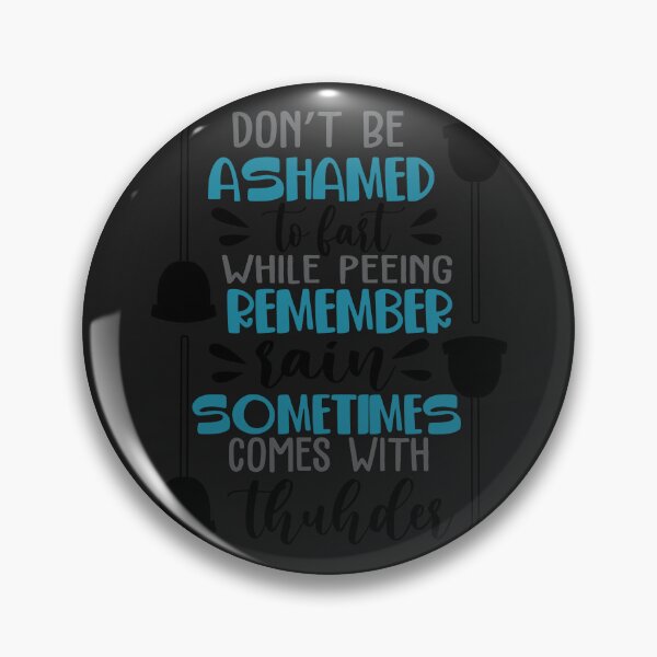 Item preview, Don’t be ashamed to fart while peeing remember rain sometimes comes with thunder designed and sold by Best-Designers.
