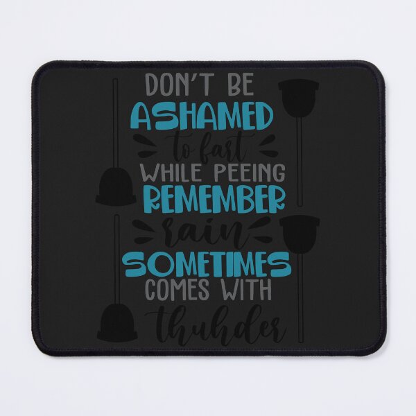 Item preview, Don’t be ashamed to fart while peeing remember rain sometimes comes with thunder designed and sold by Best-Designers.