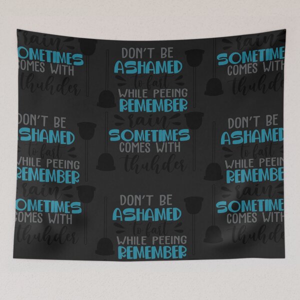 Item preview, Don’t be ashamed to fart while peeing remember rain sometimes comes with thunder designed and sold by Best-Designers.