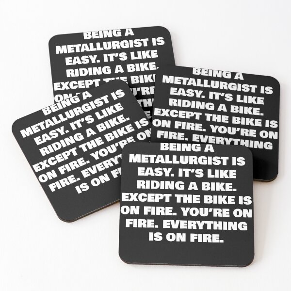 Item preview, BEING A  METALLURGIST IS EASY. IT’S LIKE RIDING A BIKE. EXCEPT THE BIKE IS ON FIRE. YOU’RE ON FIRE. EVERYTHING IS ON FIRE. designed and sold by joebrad.