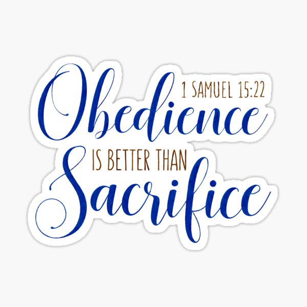 Obedience is better than sacrifice - 1 Samuel 15:22 Sticker