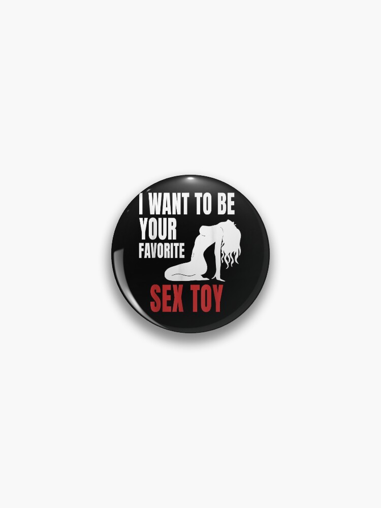 Favorite Sex Toy Naughty Sex Kink BDSM Dom Fetish DDLG Tee T-Shirt" Pin for  Sale by MarioKowallik | Redbubble
